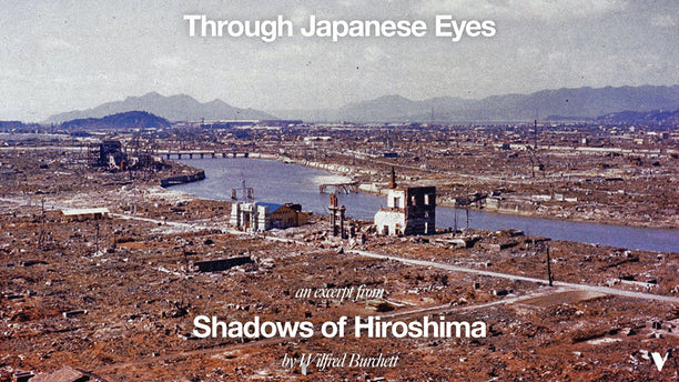 "Through Japanese Eyes" | An excerpt from Wilfred Burchett's Shadows of Hiroshima