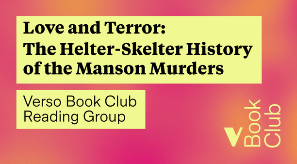 The Helter-Skelter History of the Manson Murders | Verso Book Club Reading Group