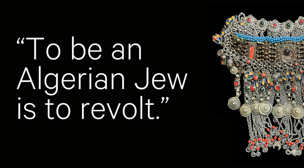 To be an Algerian Jew is to revolt