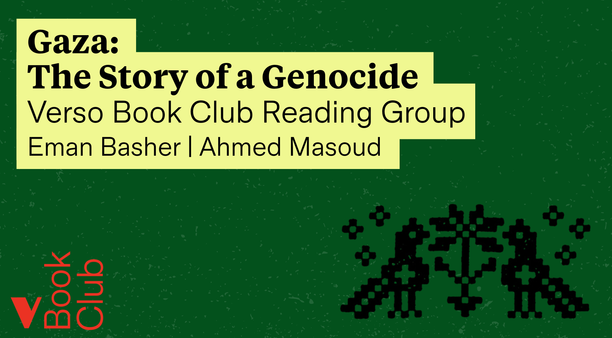 Gaza: The Story of a Genocide. The Verso Book Club Reading Group. Eman Basher | Ahmed Masoud