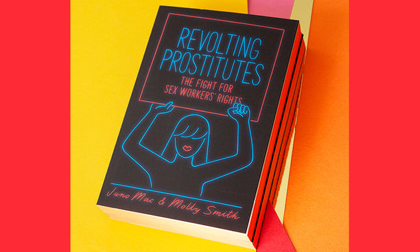 Revolting Prostitutes: The Fight for Sex Workers’ Rights