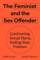 Cover of “The Feminist and The Sex Offender: Confronting Sexual Harm, Ending State Violence”