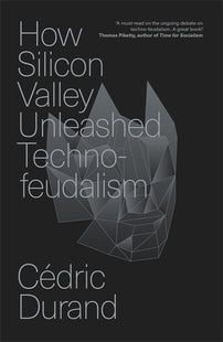 How Silicon Valley Unleashed Techno-feudalism