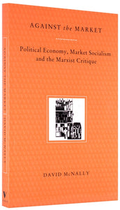 Cover of “Against the Market: Political Economy, Market Socialism and the Marxist Critique”