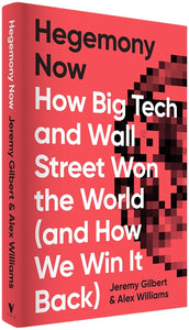 Cover of “Hegemony Now: How Big Tech and Wall Street Won the World (And How We Win it Back)”
