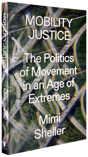 Cover of “Mobility Justice: The Politics of Movement in An Age of Extremes”