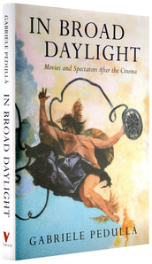 Cover of “In Broad Daylight: Movies and Spectators After the Cinema”