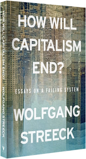 Cover of “How Will Capitalism End?: Essays on a Failing System”