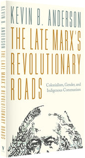 Cover of “The Late Marx’s Revolutionary Roads: Colonialism, Gender, and Indigenous Communism”