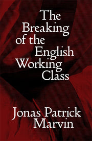 The Breaking of the English Working Class