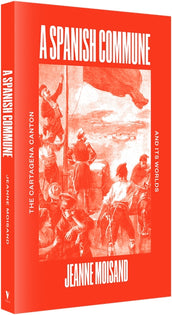 Cover of “A Spanish Commune: The Cartagena Canton and its Worlds”