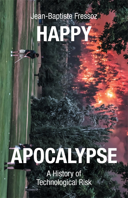 Happy Apocalypse: A History of Technological Risk | Verso Books