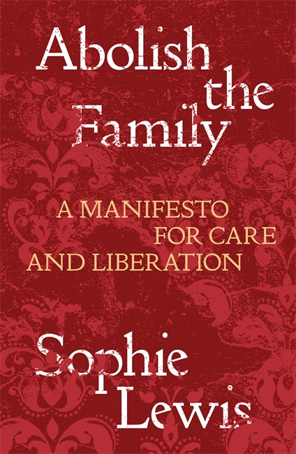 Abolish the Family: A Manifesto for Care and Liberation | Verso Books