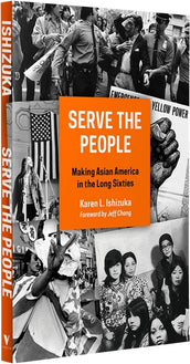 Cover of “Serve the People: Making Asian America in the Long Sixties”