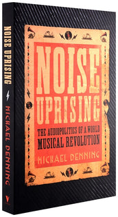 Cover of “Noise Uprising: The Audiopolitics of a World Musical Revolution”