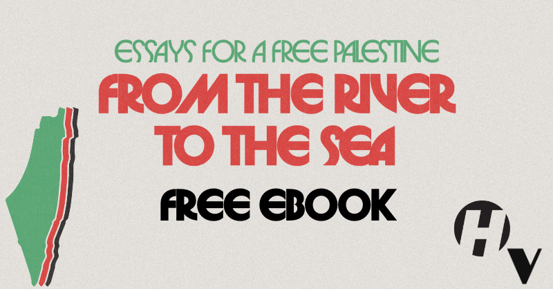 From the River to the Sea: Essays for a Free Palestine