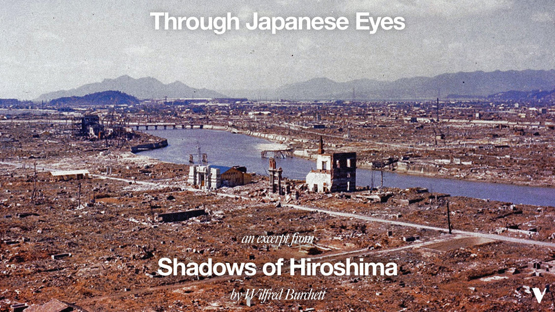 "Through Japanese Eyes" | An excerpt from Wilfred Burchett's Shadows of Hiroshima