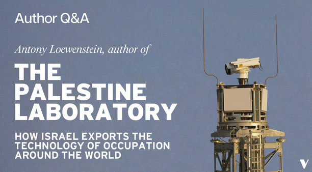 Q&A with Antony Loewenstein, author of The Palestine Laboratory