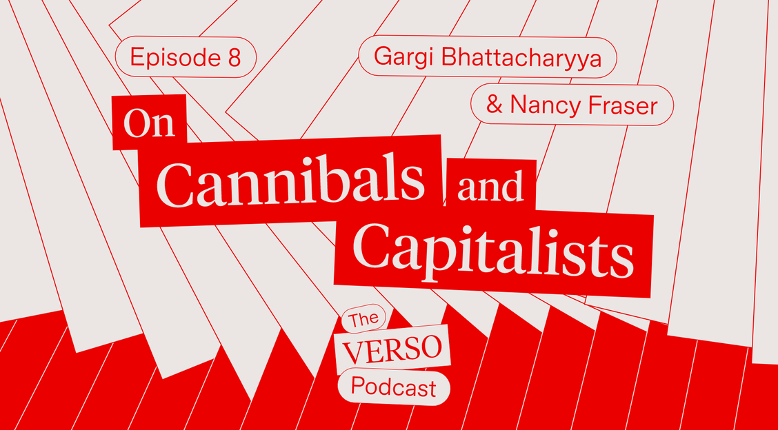 On Cannibals and Capitalists: Nancy Fraser & Gargi Bhattacharyya