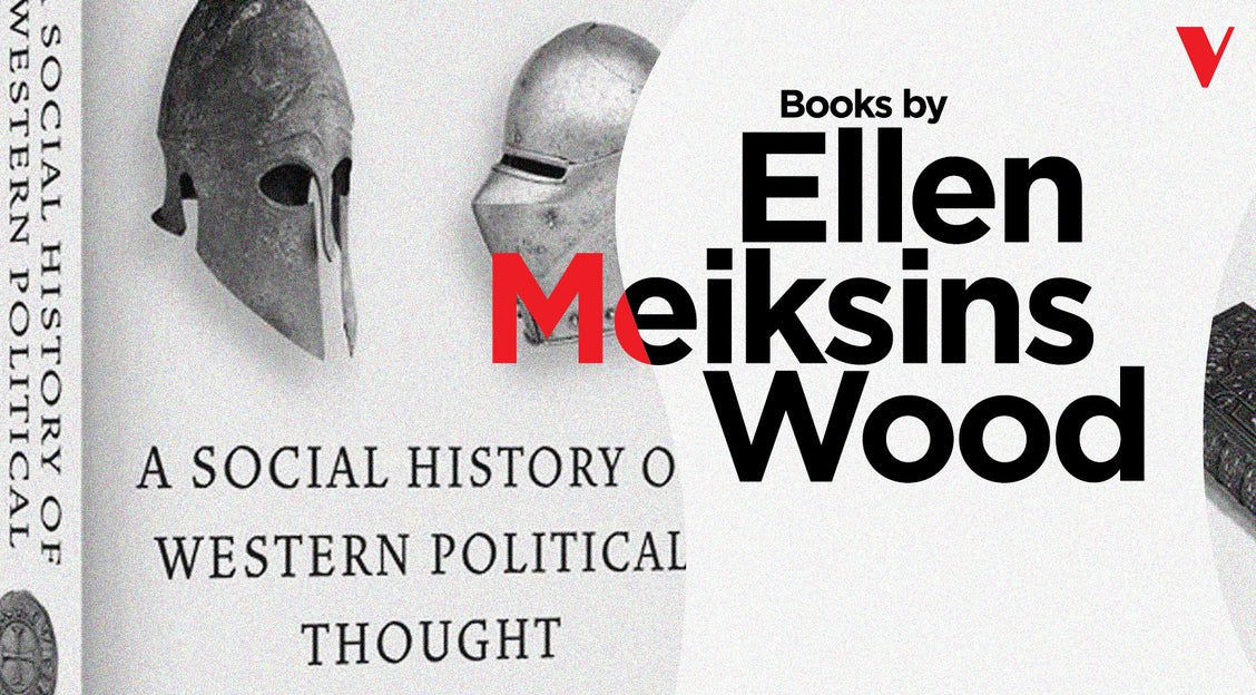 Ellen Meiksins Wood: Groundbreaking Marxist Historian and Political Thinker