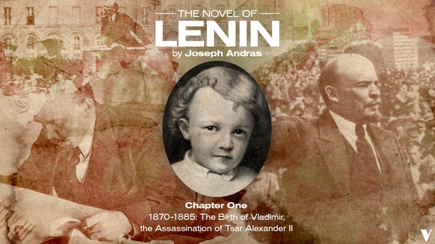 The Novel of Lenin, Chapter One: 1870-1885: The Birth of Vladimir, the Assassination of Tsar Alexander II