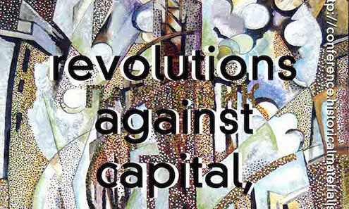 HM London 2017: Revolutions Against Capital, Capital Against Revolutions?