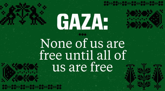 Gaza: None of us are free until all of us are free