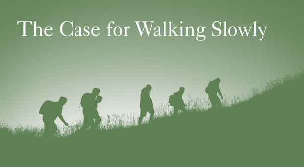 The Case for Walking Slowly