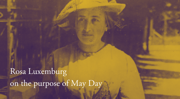 Rosa Luxemburg on the purpose of May Day