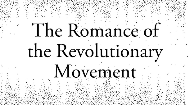 The Romance of the Revolutionary Movement