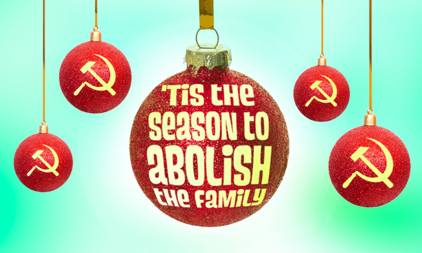 'Tis the Season to Abolish the Family