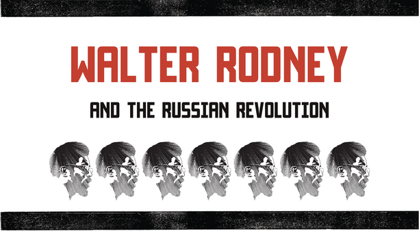 Walter Rodney and the Russian Revolution