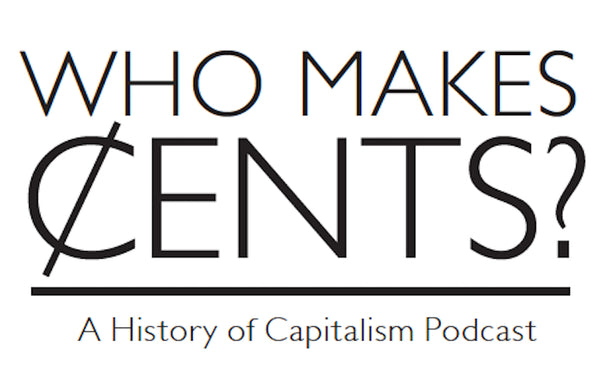 <em>Who Makes Cents: A History of Capitalism Podcast Episode 51</em>- Louis Hyman on the Rise of the Gig Economy