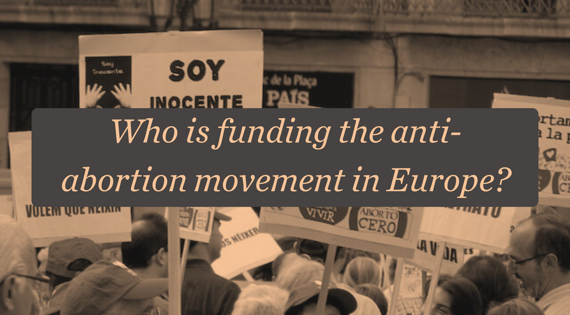 Who is funding the anti-abortion movement in Europe?