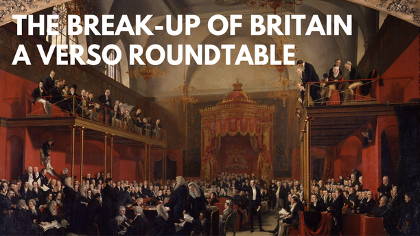 The Break-Up of Britain: A Verso Roundtable