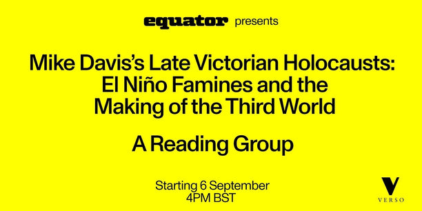 Mike Davis’s Late Victorian Holocausts: A reading group
