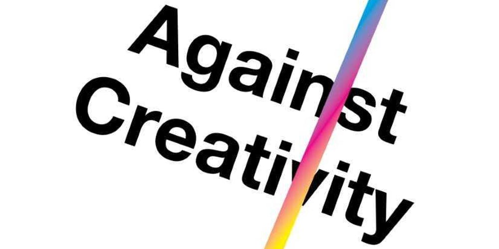 Oli Mould: Against Creativity