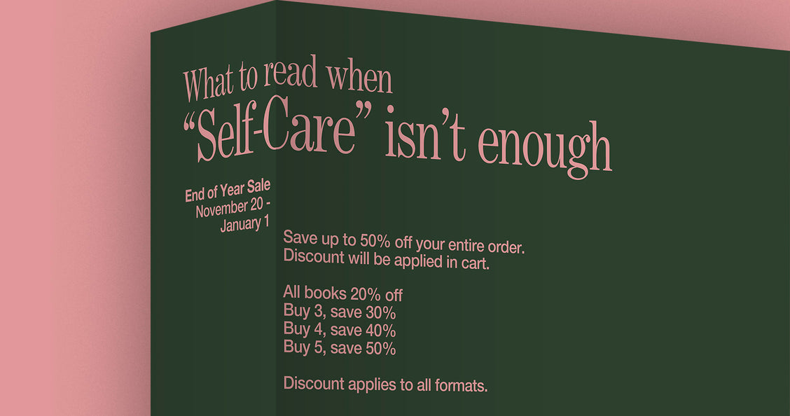 What to read when ‘self-care’ isn’t enough.