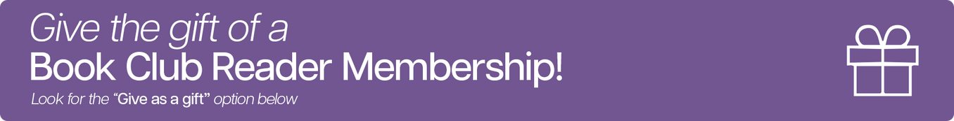 Give the gift of a Book Club Reader membership! Look for the "give as a gift" option, below