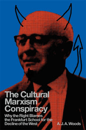 Cover of “The Cultural Marxism Conspiracy: Why the Right Blames the Frankfurt School for the Decline of the West”