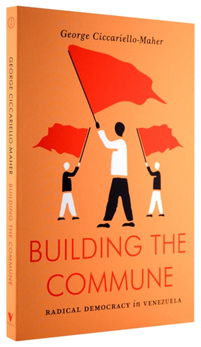 Cover of “Building the Commune: Radical Democracy in Venezuela”