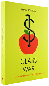 Cover of “Class War: The Privatization of Childhood”