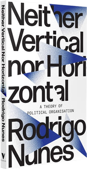 Cover of “Neither Vertical nor Horizontal: A Theory of Political Organization”