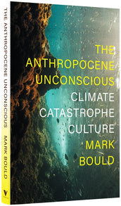 Cover of “The Anthropocene Unconscious: Climate Catastrophe Culture”