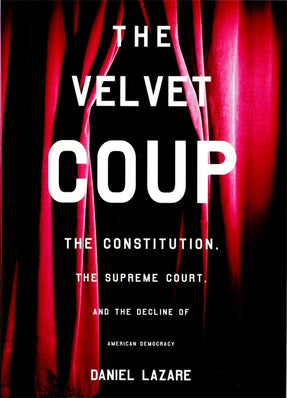 Cover of “The Velvet Coup: The Constitution, the Supreme Court, and the Decline of American  Democracy”