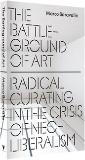 Cover of “The Battleground of Art: Radical Curating in the Crisis of Neoliberalism”