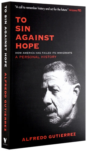 Cover of “To Sin Against Hope: How America Has Failed Its Immigrants: A Personal History”