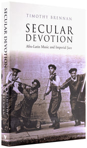 Cover of “Secular Devotion: Afro-latin Music and Imperial Jazz”