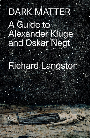 Cover of “Dark Matter: A Guide to Alexander Kluge & Oskar Negt”