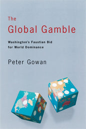 Cover of “The Global Gamble: Washington’s Faustian Bid for World Dominance”